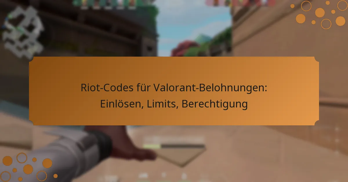 Riot-Codes für Valorant-Belohnungen: Einlösen, Limits, Berechtigung