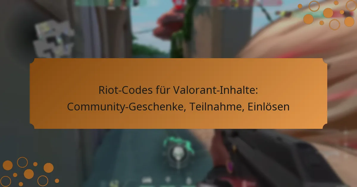 Riot-Codes für Valorant-Inhalte: Community-Geschenke, Teilnahme, Einlösen
