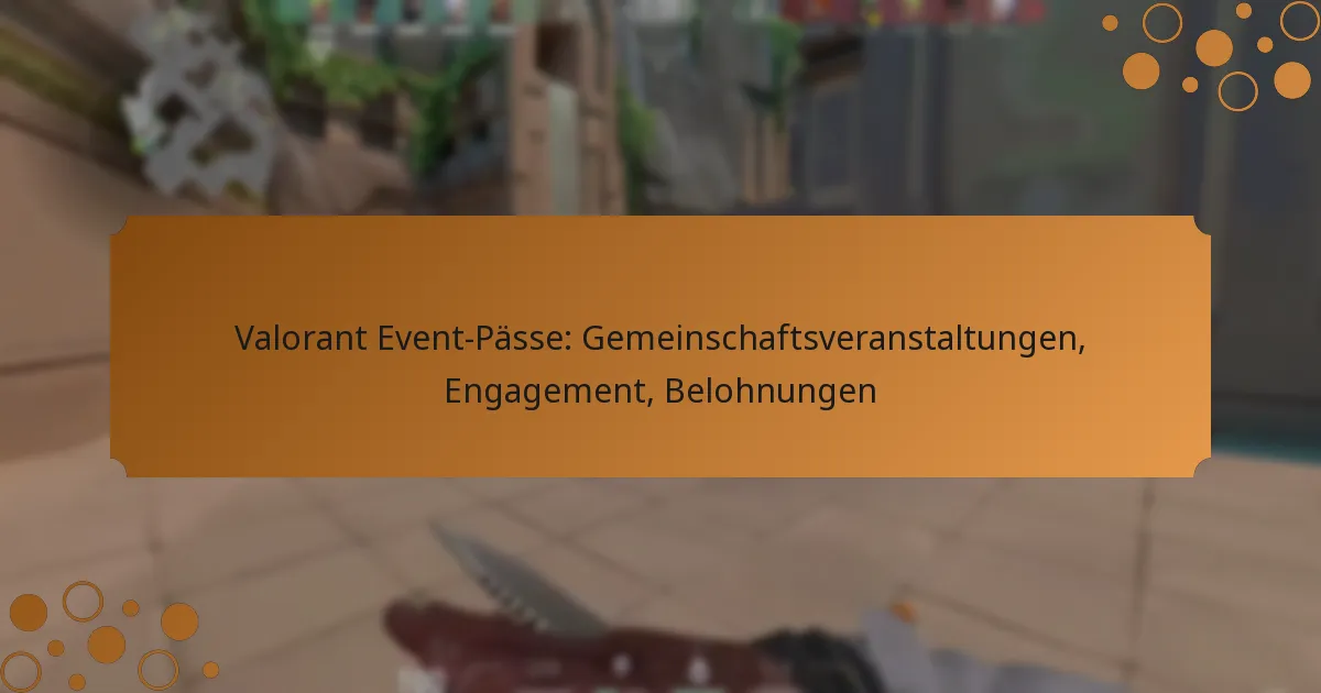 Valorant Event-Pässe: Gemeinschaftsveranstaltungen, Engagement, Belohnungen