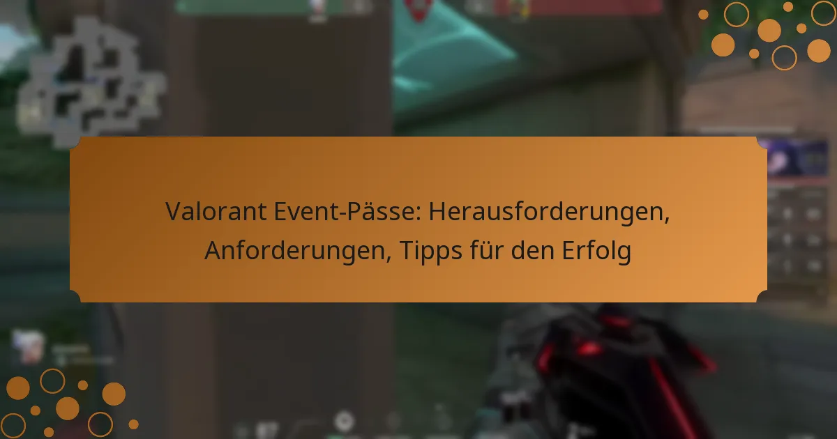 Valorant Event-Pässe: Herausforderungen, Anforderungen, Tipps für den Erfolg