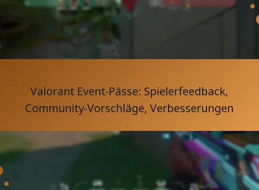 Valorant Event-Pässe: Spielerfeedback, Community-Vorschläge, Verbesserungen