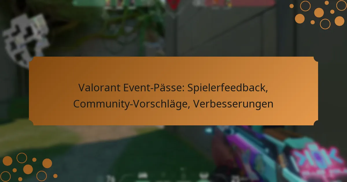 Valorant Event-Pässe: Spielerfeedback, Community-Vorschläge, Verbesserungen