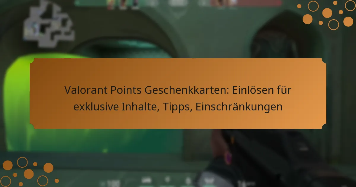 Valorant Points Geschenkkarten: Einlösen für exklusive Inhalte, Tipps, Einschränkungen