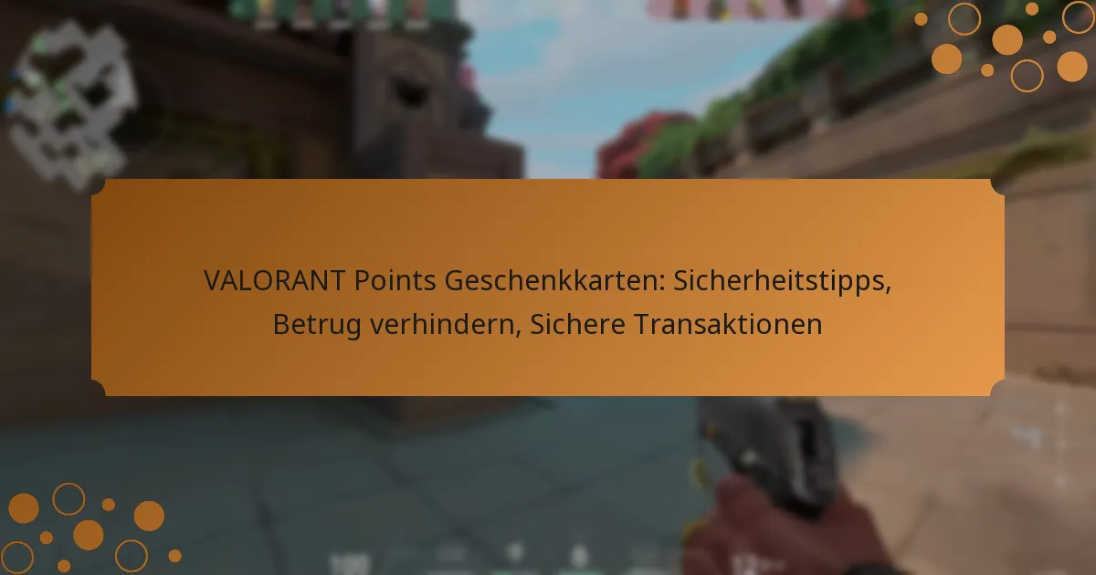 VALORANT Points Geschenkkarten: Sicherheitstipps, Betrug verhindern, Sichere Transaktionen