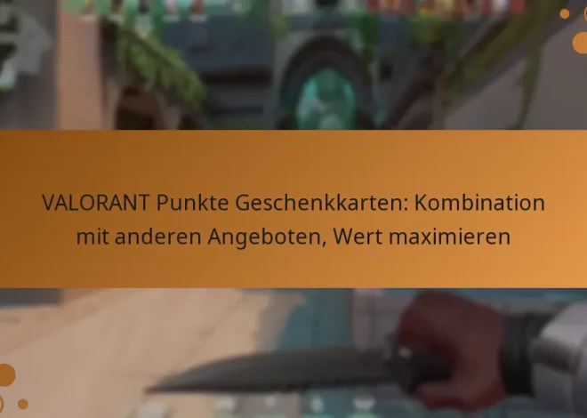 VALORANT Punkte Geschenkkarten: Kombination mit anderen Angeboten, Wert maximieren