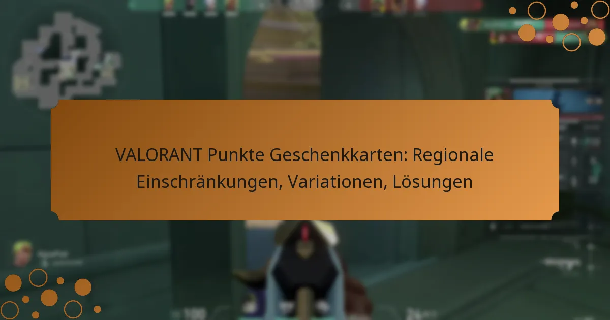 VALORANT Punkte Geschenkkarten: Regionale Einschränkungen, Variationen, Lösungen