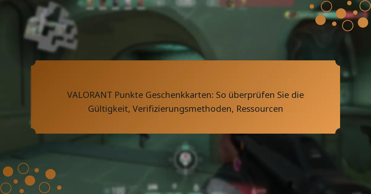 VALORANT Punkte Geschenkkarten: So überprüfen Sie die Gültigkeit, Verifizierungsmethoden, Ressourcen