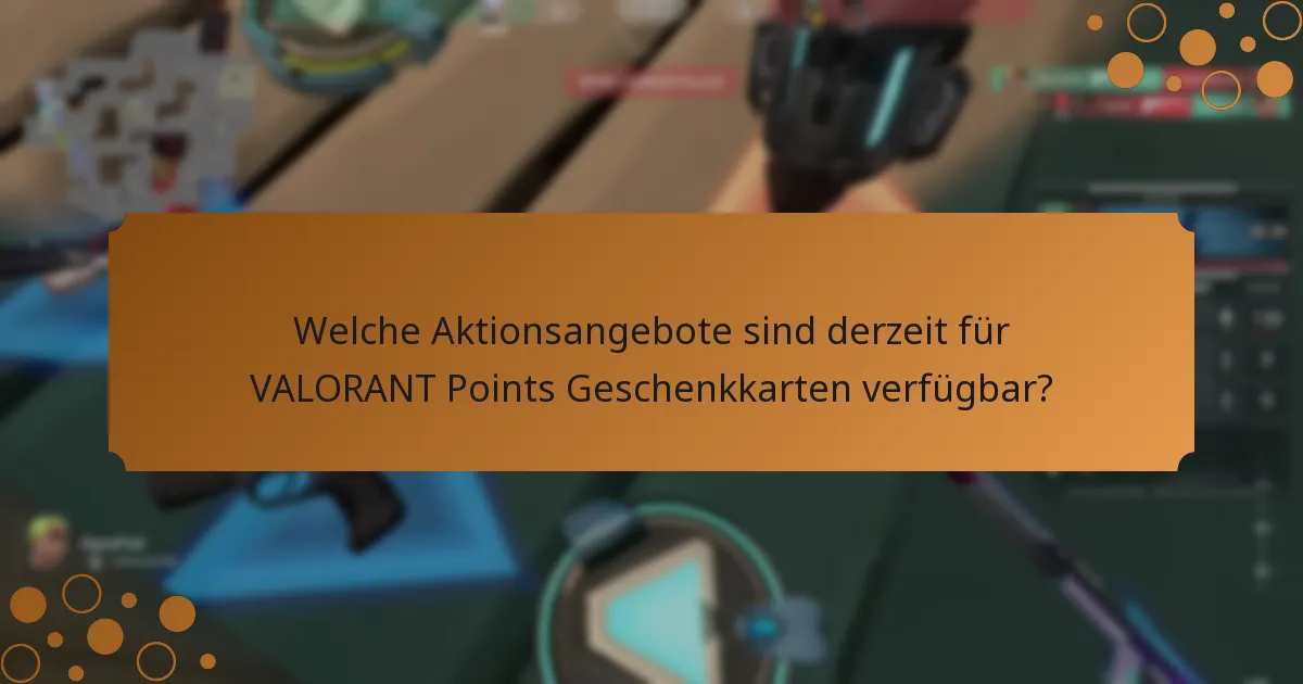 Welche saisonalen Angebote können für VALORANT Points Geschenkkarten erwartet werden?
