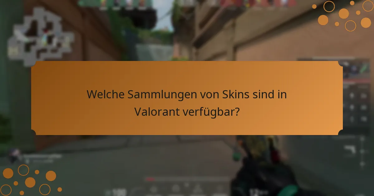 Welche Sammlungen von Skins sind in Valorant verfügbar?