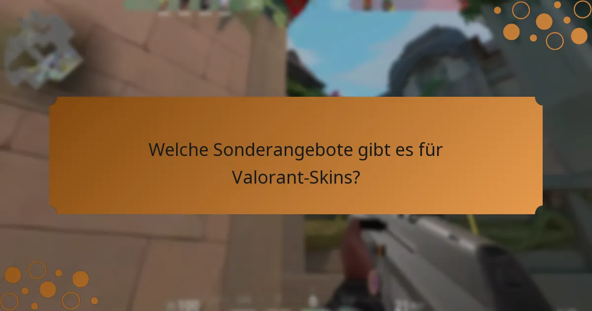 Welche Sonderangebote gibt es für Valorant-Skins?