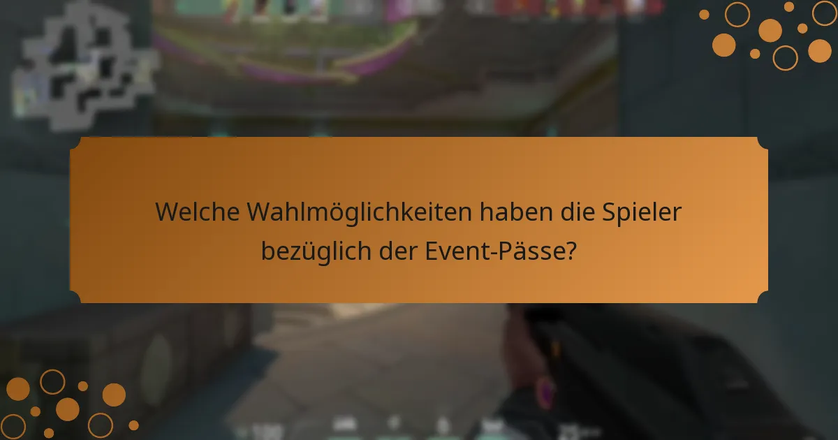 Welche Wahlmöglichkeiten haben die Spieler bezüglich der Event-Pässe?