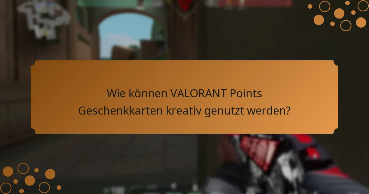 Was sind die besten Praktiken für die Verwendung von VALORANT Points Geschenkkarten?
